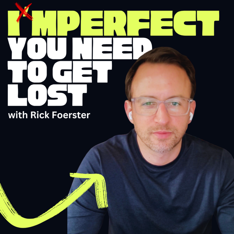#17 Why Getting Lost Might Be Exactly What You Need – Rick Foerster